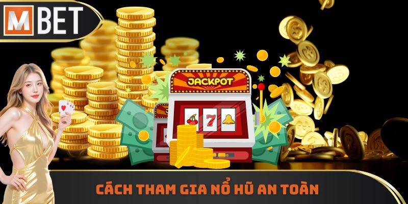 Cách tham gia sảnh nổ hũ an toàn