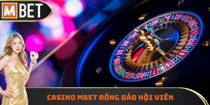 Casino MBET đông đảo hội viên
