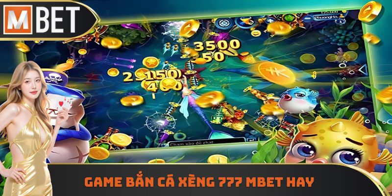 Game bắn cá xèng 777 Mbet hay