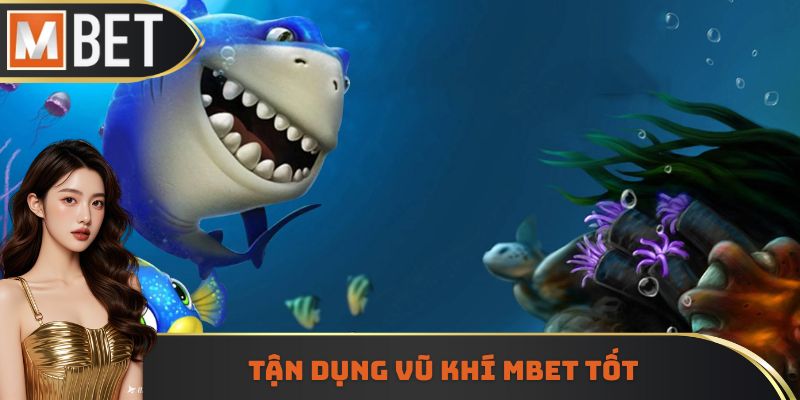 Tận dụng vũ khí Mbet tốt