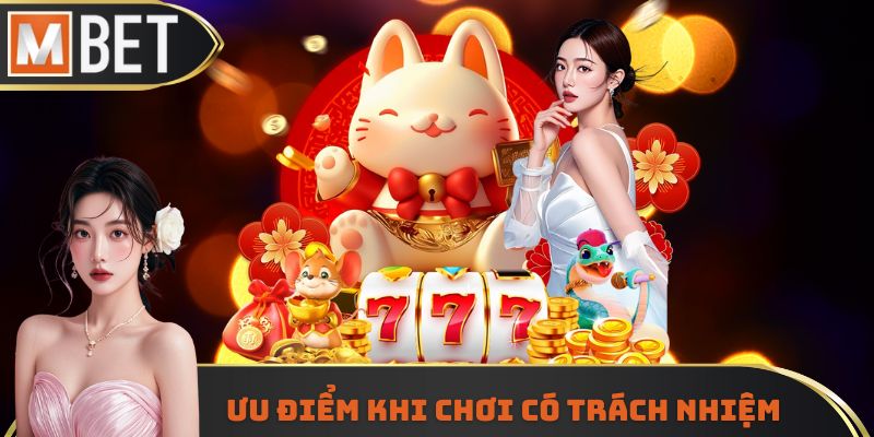 Ưu điểm khi chơi có trách nhiệm