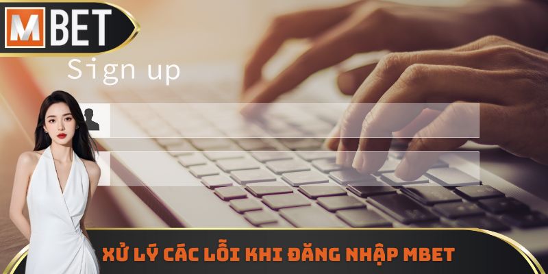 Xử lý các lỗi thường gặp khi đăng nhập MBET